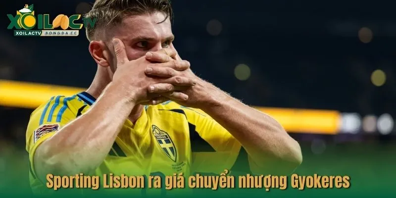 Sporting Lisbon ra giá chuyển nhượng Gyokeres